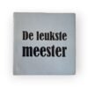 tekst-tegeltje-de leukste meester-zwart