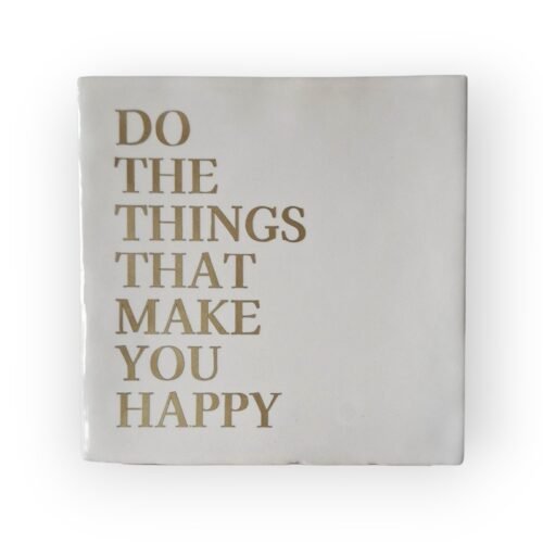 Tekst tegeltje - Do the things that make you happy mat goud Tekst tegeltje - Do the things that make you happy mat goud