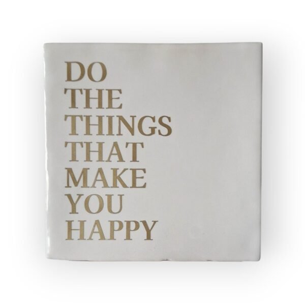 Tekst tegeltje - Do the things that make you happy mat goud Tekst tegeltje - Do the things that make you happy mat goud