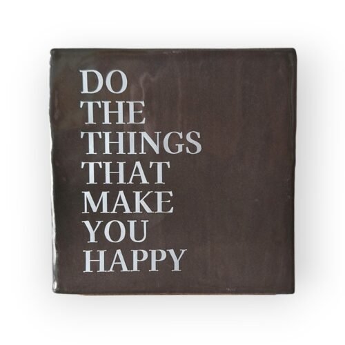 Tekst tegeltje - Do the things that make you happy mat zilver Tekst tegeltje - Do the things that make you happy mat zilver