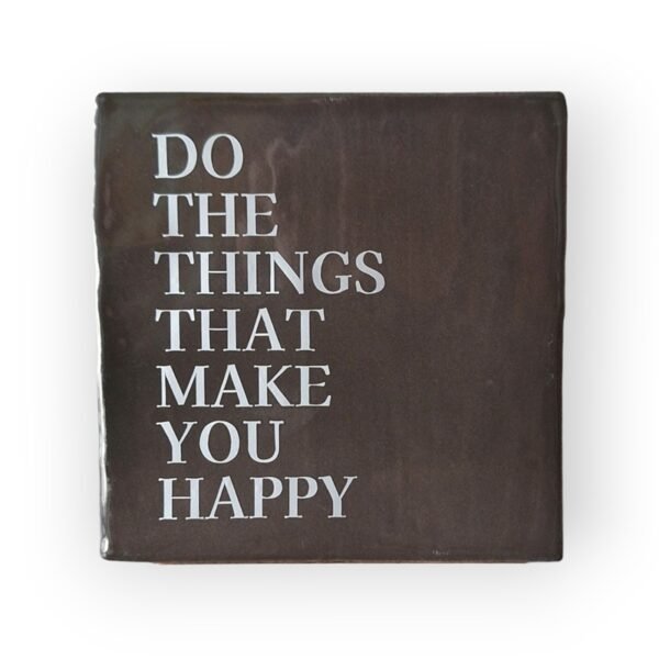 Tekst tegeltje - Do the things that make you happy mat zilver Tekst tegeltje - Do the things that make you happy mat zilver