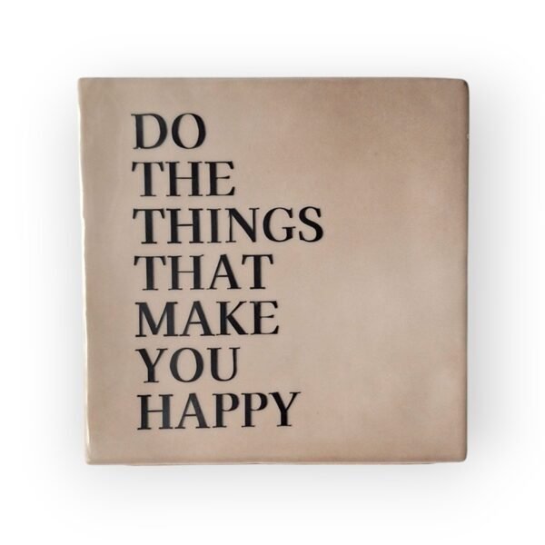 Tekst tegeltje - Do the things that make you happy zwart