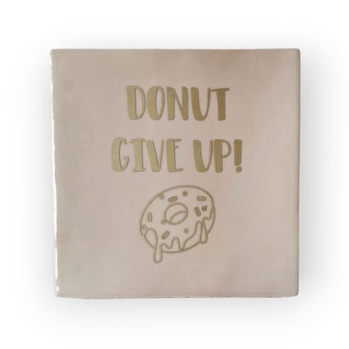 Tekst tegeltje - Donut give up mat goud Tekst tegeltje - Donut give up mat goud