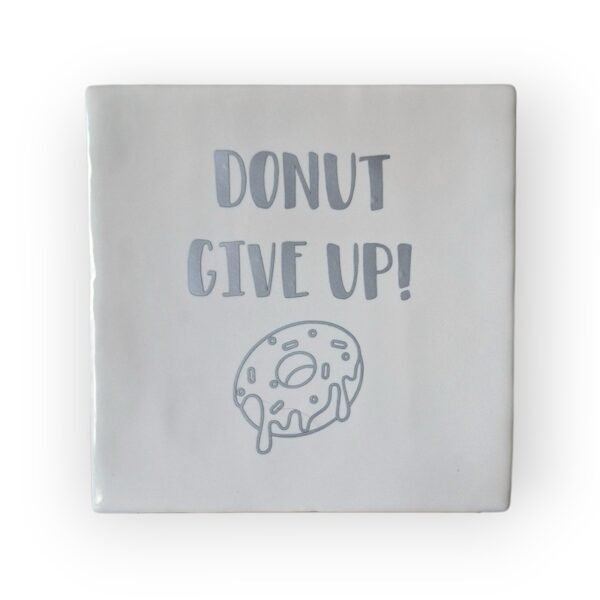 Tekst tegeltje - Donut give up mat zilver Tekst tegeltje - Donut give up mat zilver