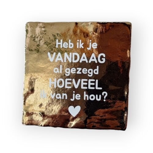 Tekst tegeltje - Heb ik je vandaag al gezegd hoeveel ik van je hou wit Tekst tegeltje - Heb ik je vandaag al gezegd hoeveel ik van je hou wit