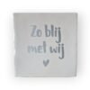 Tekst tegeltje - Zo blij met wij zilver Tekst tegeltje - Zo blij met wij zilver