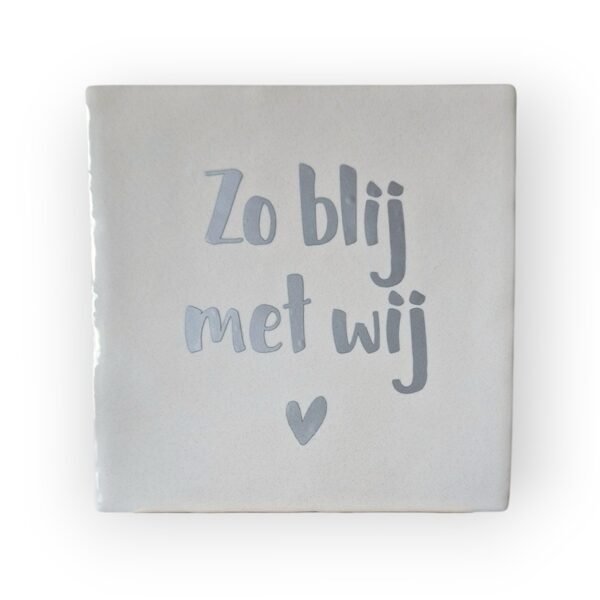 Tekst tegeltje - Zo blij met wij zilver Tekst tegeltje - Zo blij met wij zilver