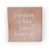Tekst tegeltje - vandaag is het jouw feestje wit Tekst tegeltje - vandaag is het jouw feestje!