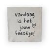 Tekst tegeltje - vandaag is het jouw feestje zwart Tekst tegeltje - vandaag is het jouw feestje zwart