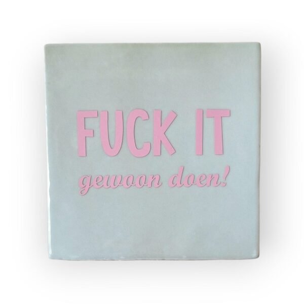 tekst-tegeltje-fuck-it-gewoon-doen1 tekst-tegeltje-fuck-it-gewoon-doen1
