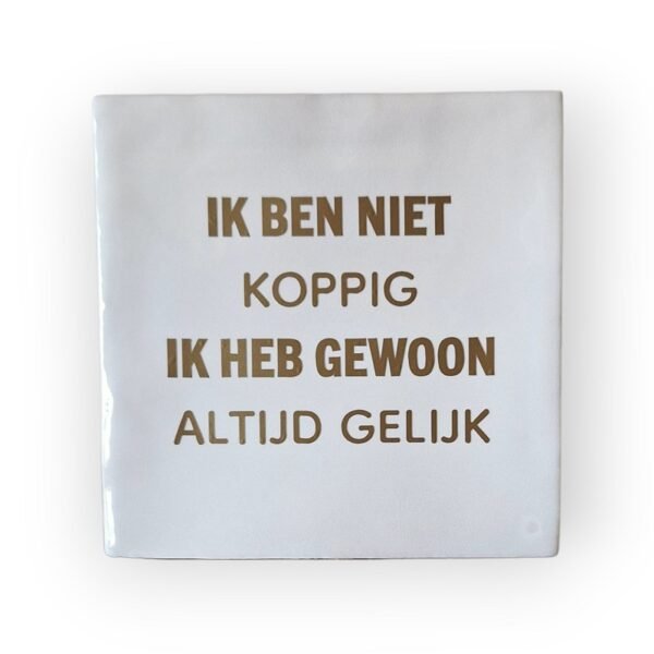 tekst-tegeltje-ik-ben-niet-koppig tekst-tegeltje-ik-ben-niet-koppig