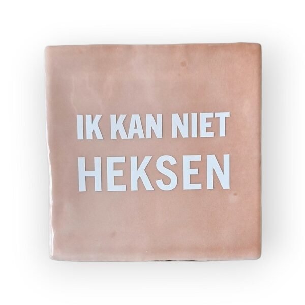 tekst-tegeltje-ik-kan-niet-heksen tekst-tegeltje-ik-kan-niet-heksen