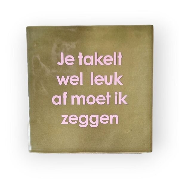 tekst-tegeltje-je-takelt-wel-leuk-af tekst-tegeltje-je-takelt-wel-leuk-af