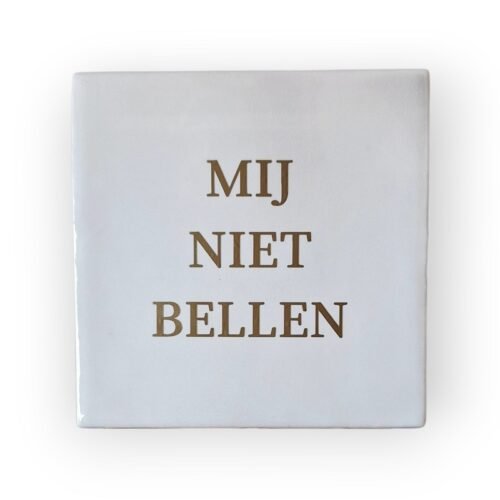 tekst-tegeltje-mij-niet-bellen tekst-tegeltje-mij-niet-bellen