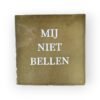 tekst-tegeltje-mij-niet-bellen1 tekst-tegeltje-mij-niet-bellen1