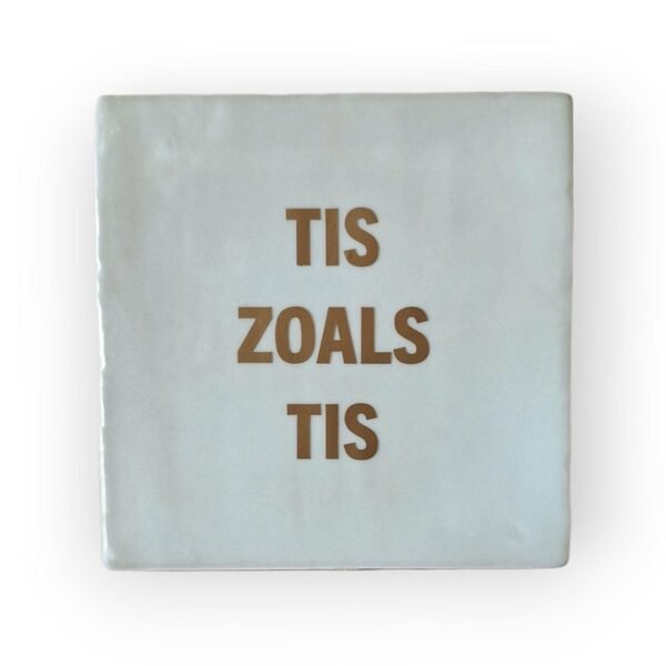 tekst-tegeltje-tis-zoals-tis tekst-tegeltje-tis-zoals-tis